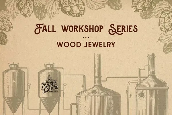 Fall Workshop Series flyer for the Wooden Jewelry Workshop at Avant Garde Aleworks